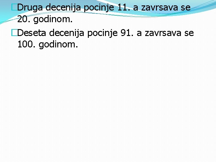 �Druga decenija pocinje 11. a zavrsava se 20. godinom. �Deseta decenija pocinje 91. a