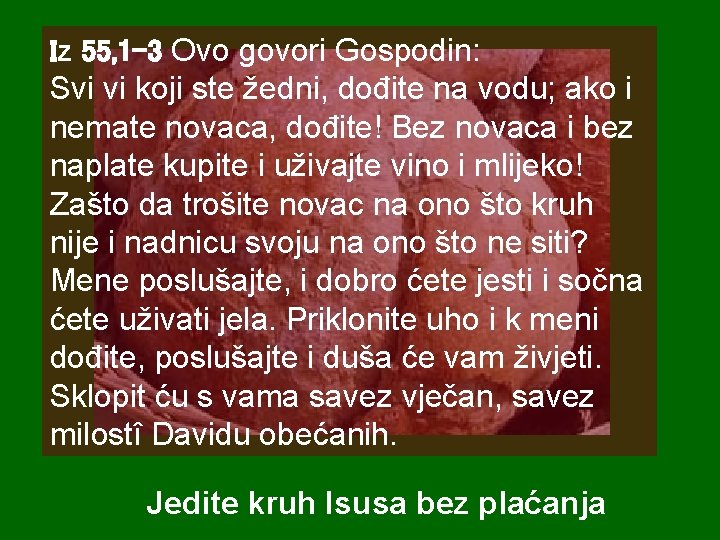 Iz 55, 1 -3 Ovo govori Gospodin: Svi vi koji ste žedni, dođite na