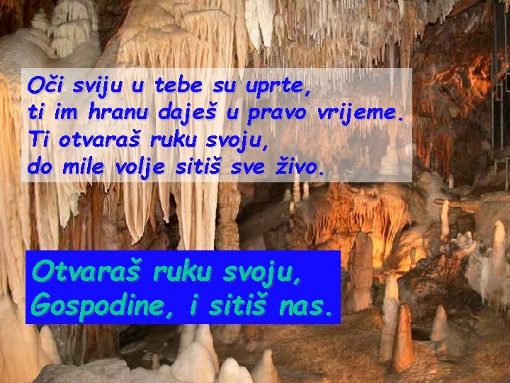 Oči sviju u tebe su uprte, ti im hranu daješ u pravo vrijeme. Ti