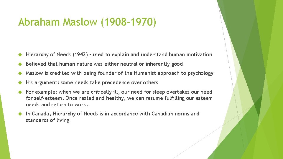 Abraham Maslow (1908 -1970) Hierarchy of Needs (1943) – used to explain and understand