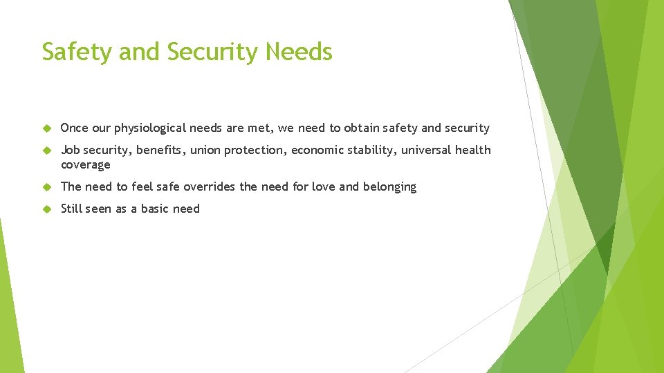 Safety and Security Needs Once our physiological needs are met, we need to obtain