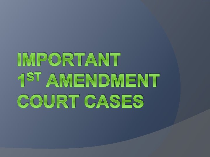 IMPORTANT ST 1 AMENDMENT COURT CASES 