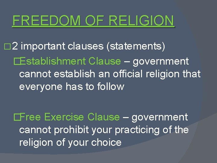 FREEDOM OF RELIGION � 2 important clauses (statements) �Establishment Clause – government cannot establish