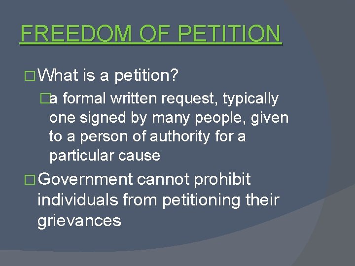 FREEDOM OF PETITION � What is a petition? �a formal written request, typically one