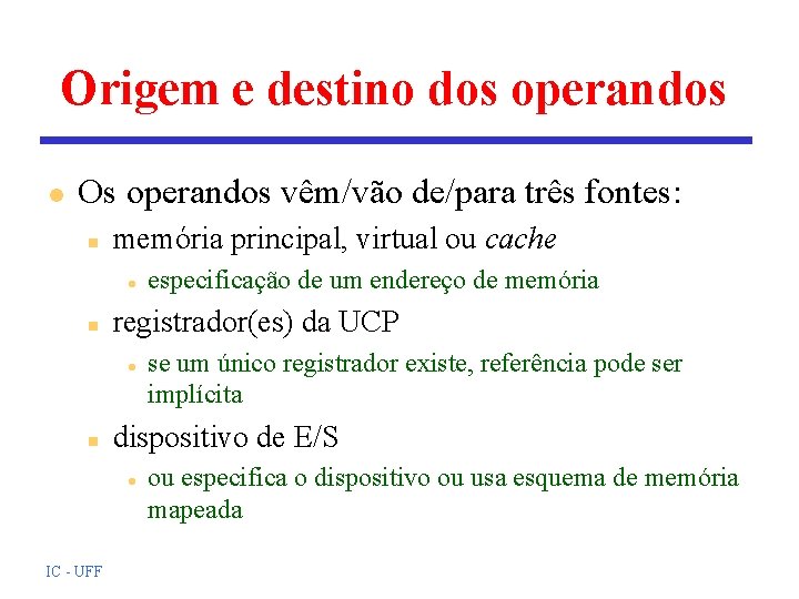 Origem e destino dos operandos l Os operandos vêm/vão de/para três fontes: n memória