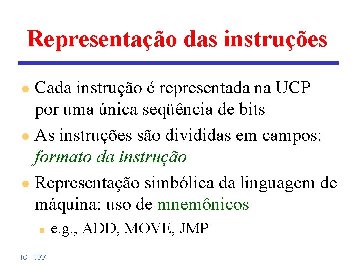 Representação das instruções Cada instrução é representada na UCP por uma única seqüência de