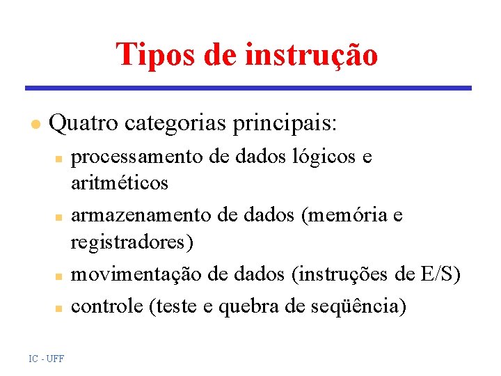 Tipos de instrução l Quatro categorias principais: n n IC - UFF processamento de