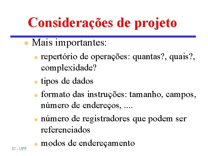 Considerações de projeto l Mais importantes: n n IC - UFF n repertório de