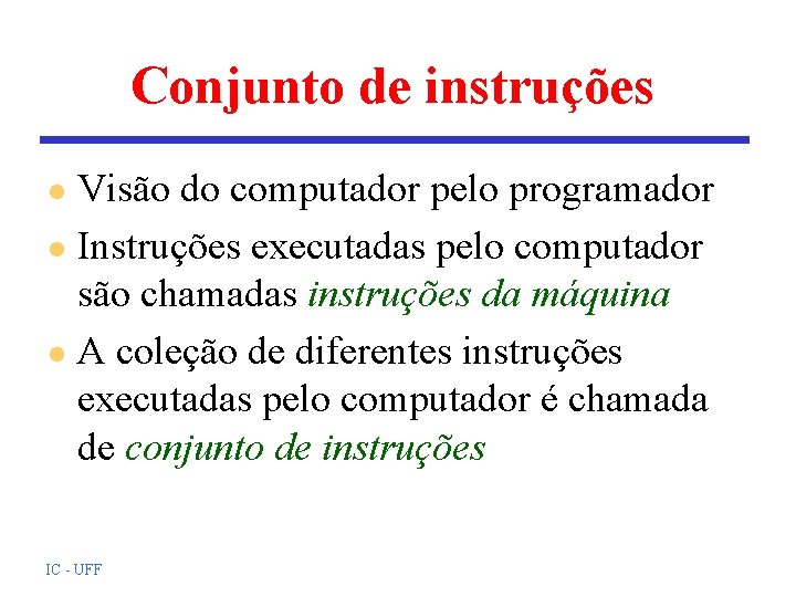 Conjunto de instruções Visão do computador pelo programador l Instruções executadas pelo computador são