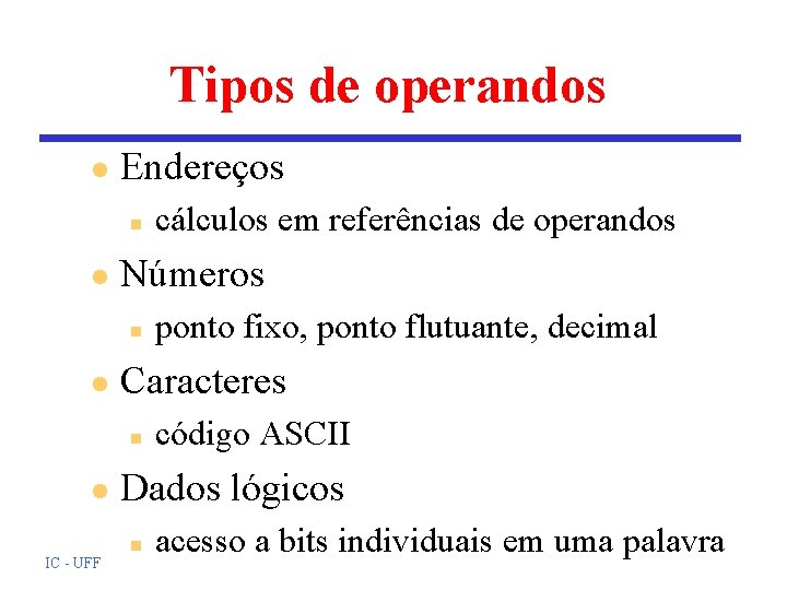 Tipos de operandos l Endereços n l Números n l IC - UFF ponto