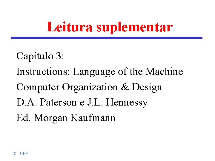 Leitura suplementar Capítulo 3: Instructions: Language of the Machine Computer Organization & Design D.