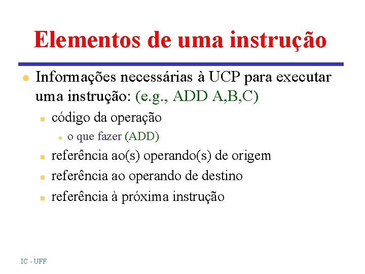 Elementos de uma instrução l Informações necessárias à UCP para executar uma instrução: (e.