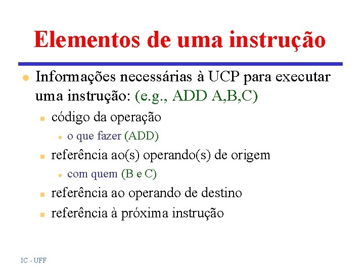 Elementos de uma instrução l Informações necessárias à UCP para executar uma instrução: (e.