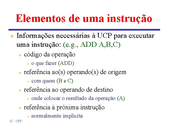 Elementos de uma instrução l Informações necessárias à UCP para executar uma instrução: (e.