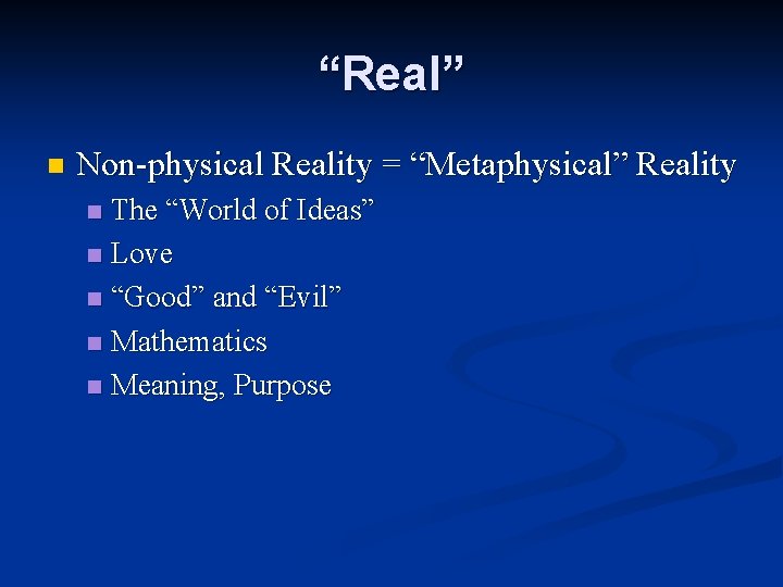 “Real” n Non-physical Reality = “Metaphysical” Reality The “World of Ideas” n Love n