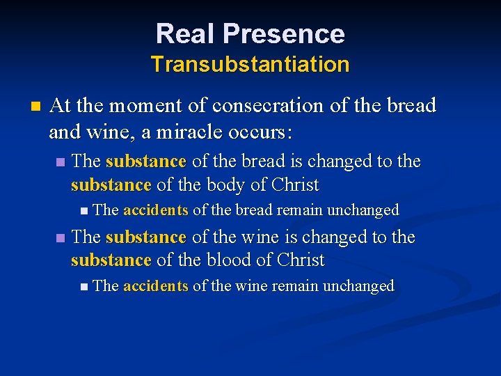 Real Presence Transubstantiation n At the moment of consecration of the bread and wine,