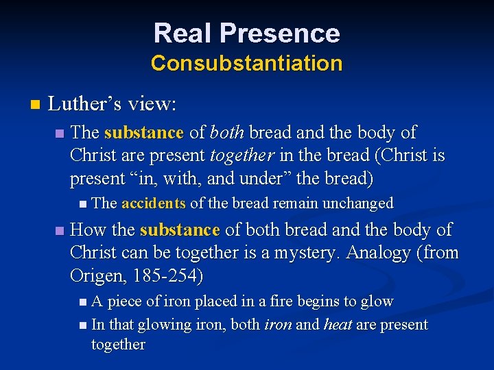 Real Presence Consubstantiation n Luther’s view: n The substance of both bread and the