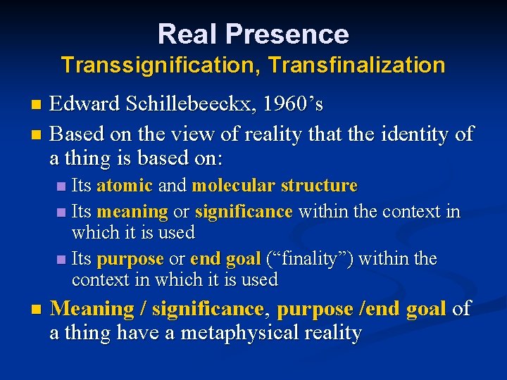 Real Presence Transsignification, Transfinalization Edward Schillebeeckx, 1960’s n Based on the view of reality