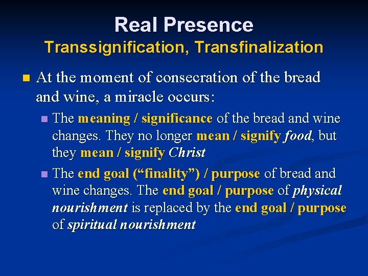 Real Presence Transsignification, Transfinalization n At the moment of consecration of the bread and