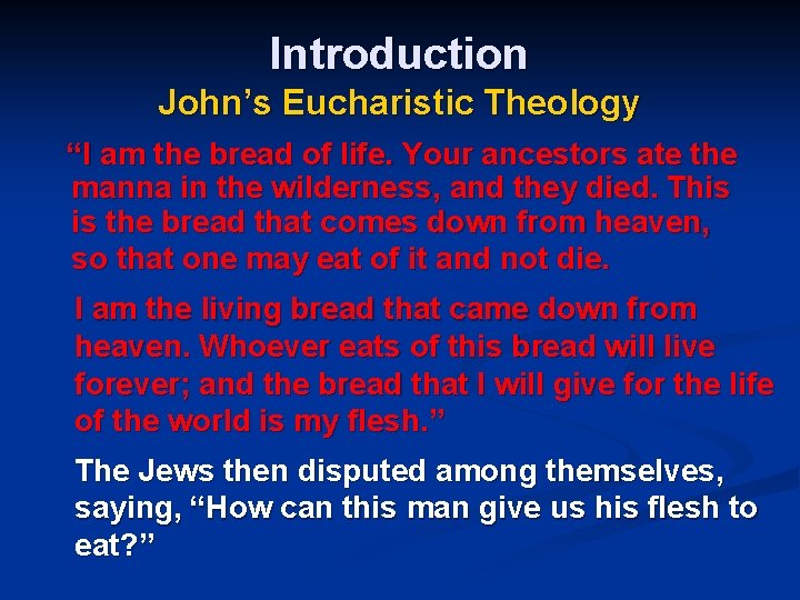 Introduction John’s Eucharistic Theology “I am the bread of life. Your ancestors ate the