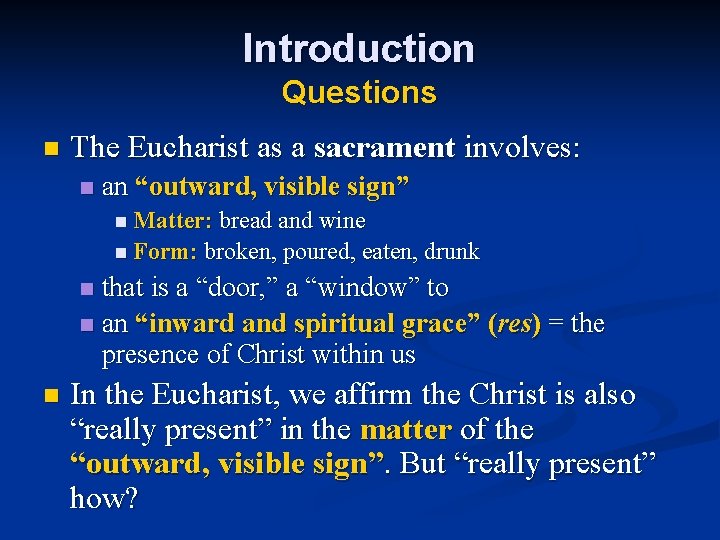 Introduction Questions n The Eucharist as a sacrament involves: n an “outward, visible sign”