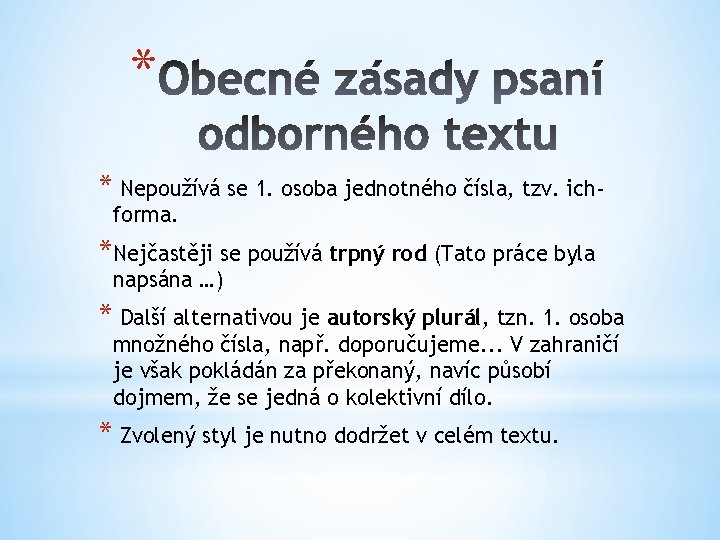 * * Nepoužívá se 1. osoba jednotného čísla, tzv. ichforma. *Nejčastěji se používá trpný