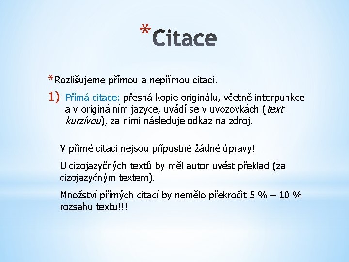 * * Rozlišujeme přímou a nepřímou citaci. 1) Přímá citace: přesná kopie originálu, včetně