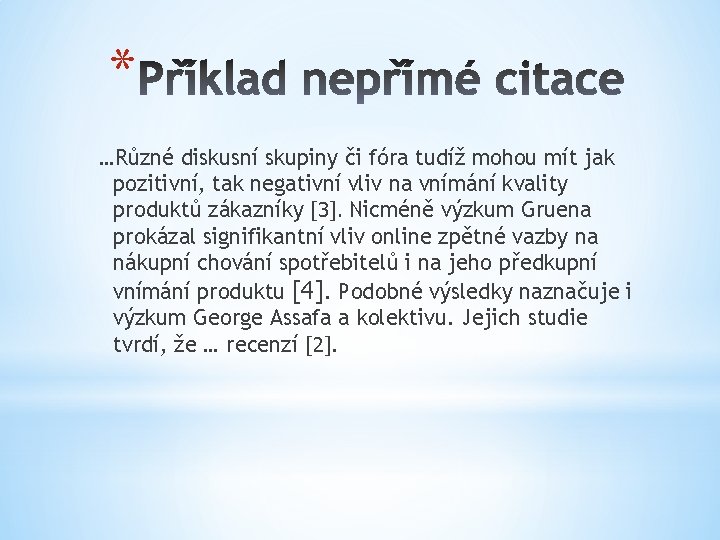 * …Různé diskusní skupiny či fóra tudíž mohou mít jak pozitivní, tak negativní vliv