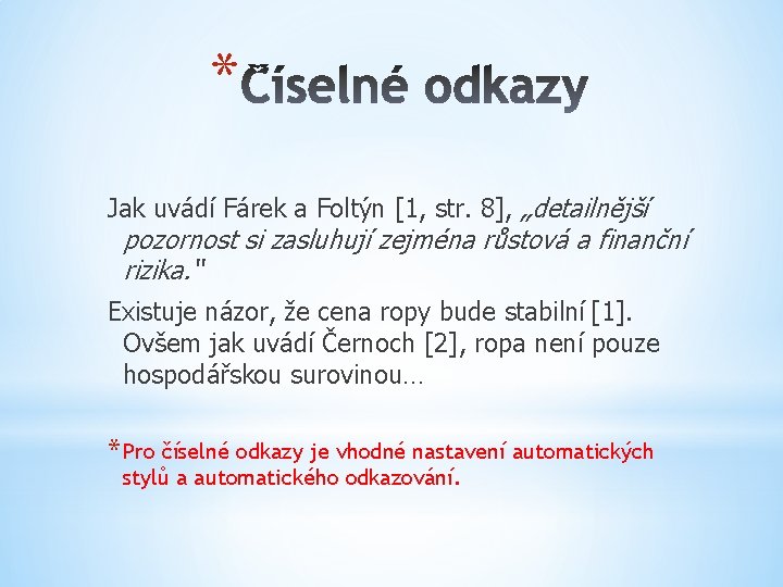 * Jak uvádí Fárek a Foltýn [1, str. 8], „detailnější pozornost si zasluhují zejména