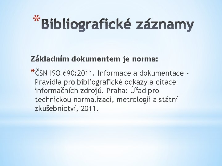 * Základním dokumentem je norma: *ČSN ISO 690: 2011. Informace a dokumentace Pravidla pro