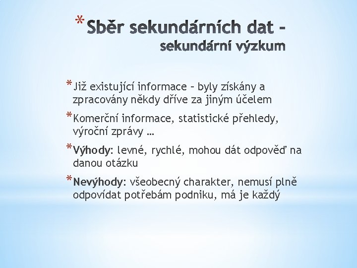 * *Již existující informace – byly získány a zpracovány někdy dříve za jiným účelem