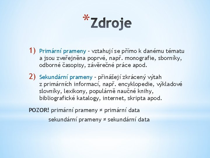 * 1) Primární prameny – vztahují se přímo k danému tématu a jsou zveřejněna