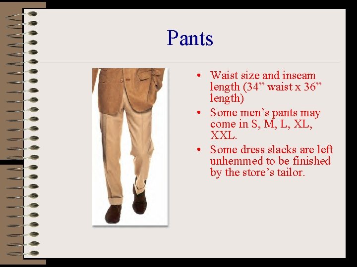 Pants • Waist size and inseam length (34” waist x 36” length) • Some