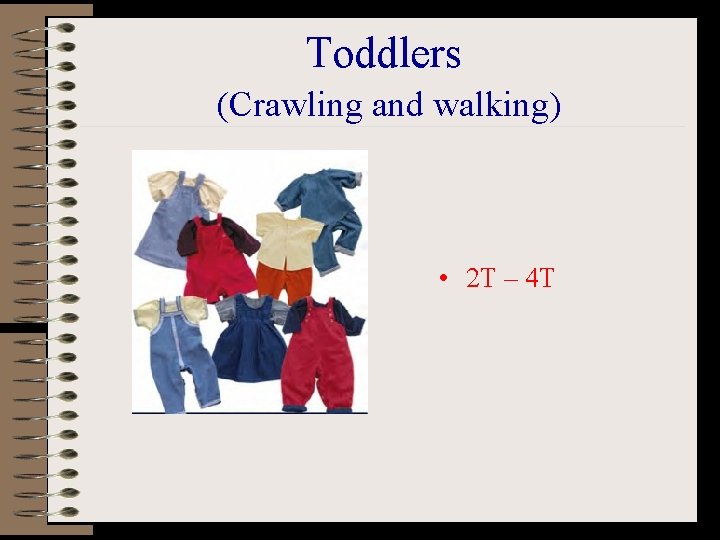 Toddlers (Crawling and walking) • 2 T – 4 T 