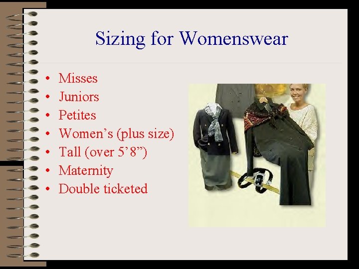 Sizing for Womenswear • • Misses Juniors Petites Women’s (plus size) Tall (over 5’