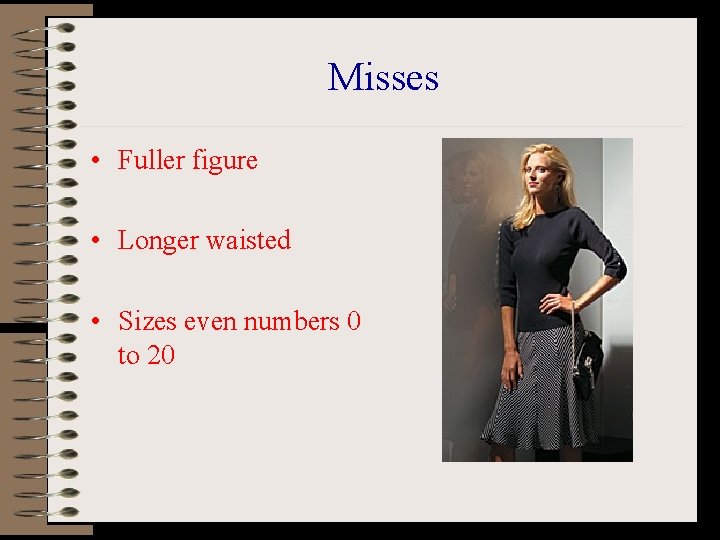 Misses • Fuller figure • Longer waisted • Sizes even numbers 0 to 20