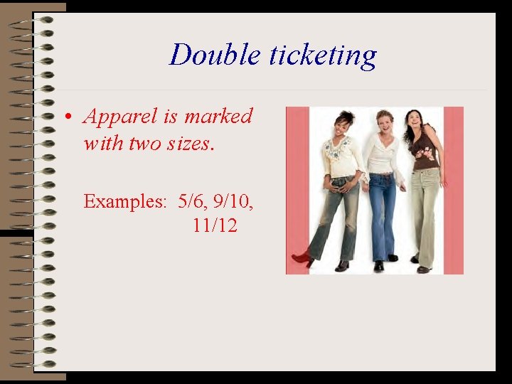 Double ticketing • Apparel is marked with two sizes. Examples: 5/6, 9/10, 11/12 