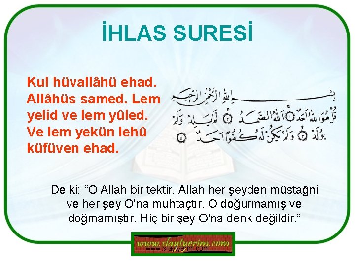 İHLAS SURESİ Kul hüvallâhü ehad. Allâhüs samed. Lem yelid ve lem yûled. Ve lem İHLAS SURESİ Kul hüvallâhü ehad. Allâhüs samed. Lem yelid ve lem yûled. Ve lem