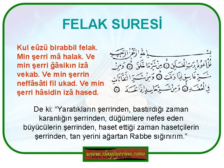 FELAK SURESİ Kul eûzü birabbil felak. Min şerri mâ halak. Ve min şerri ğâsikın FELAK SURESİ Kul eûzü birabbil felak. Min şerri mâ halak. Ve min şerri ğâsikın