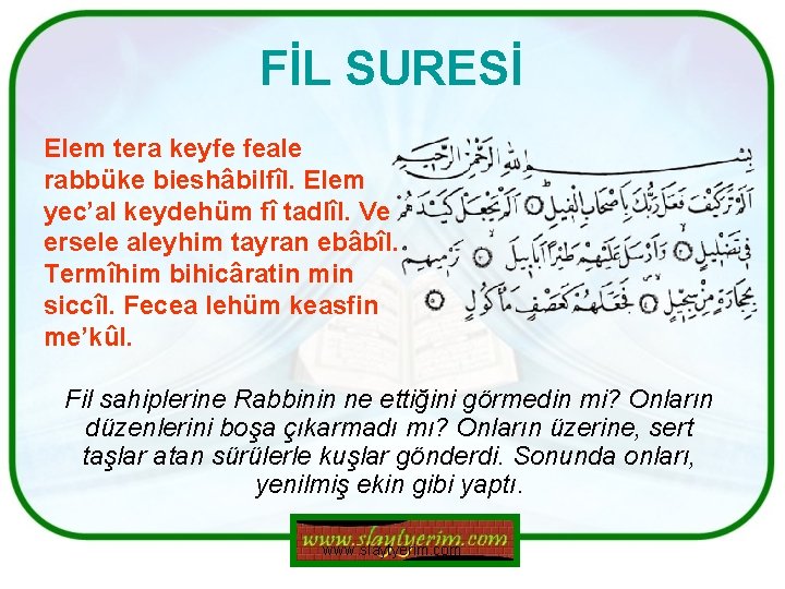 FİL SURESİ Elem tera keyfe feale rabbüke bieshâbilfîl. Elem yec’al keydehüm fî tadlîl. Ve FİL SURESİ Elem tera keyfe feale rabbüke bieshâbilfîl. Elem yec’al keydehüm fî tadlîl. Ve