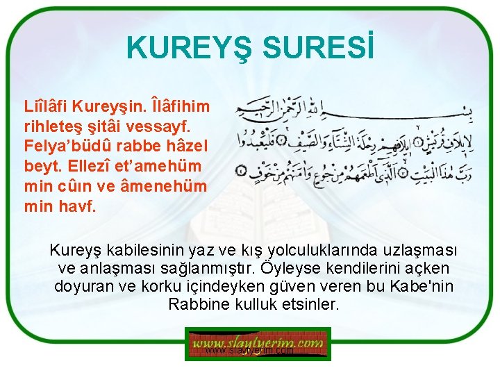 KUREYŞ SURESİ Liîlâfi Kureyşin. Îlâfihim rihleteş şitâi vessayf. Felya’büdû rabbe hâzel beyt. Ellezî et’amehüm KUREYŞ SURESİ Liîlâfi Kureyşin. Îlâfihim rihleteş şitâi vessayf. Felya’büdû rabbe hâzel beyt. Ellezî et’amehüm