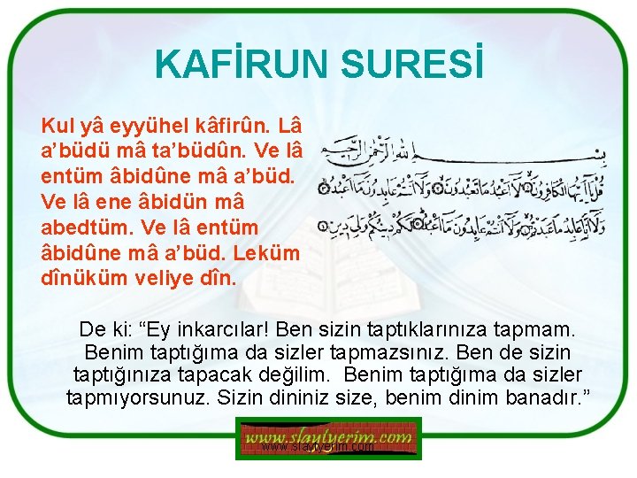 KAFİRUN SURESİ Kul yâ eyyühel kâfirûn. Lâ a’büdü mâ ta’büdûn. Ve lâ entüm âbidûne KAFİRUN SURESİ Kul yâ eyyühel kâfirûn. Lâ a’büdü mâ ta’büdûn. Ve lâ entüm âbidûne