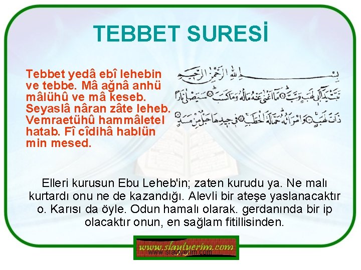 TEBBET SURESİ Tebbet yedâ ebî lehebin ve tebbe. Mâ ağnâ anhü mâlühû ve mâ TEBBET SURESİ Tebbet yedâ ebî lehebin ve tebbe. Mâ ağnâ anhü mâlühû ve mâ