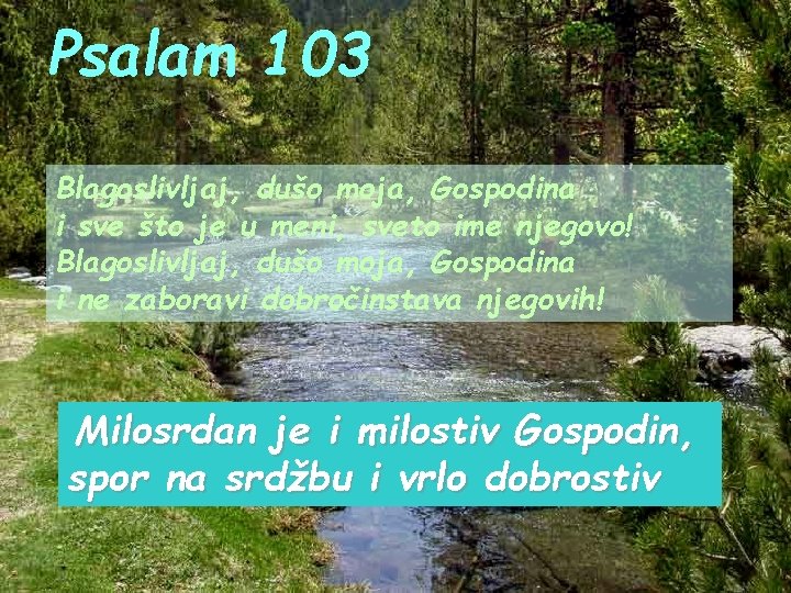 Psalam 103 Blagoslivljaj, dušo moja, Gospodina i sve što je u meni, sveto ime Psalam 103 Blagoslivljaj, dušo moja, Gospodina i sve što je u meni, sveto ime