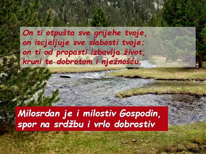 On ti otpušta sve grijehe tvoje, on iscjeljuje sve slabosti tvoje; on ti od On ti otpušta sve grijehe tvoje, on iscjeljuje sve slabosti tvoje; on ti od