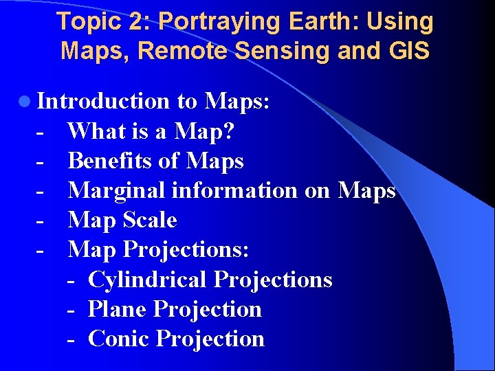 Topic 2: Portraying Earth: Using Maps, Remote Sensing and GIS l Introduction - to