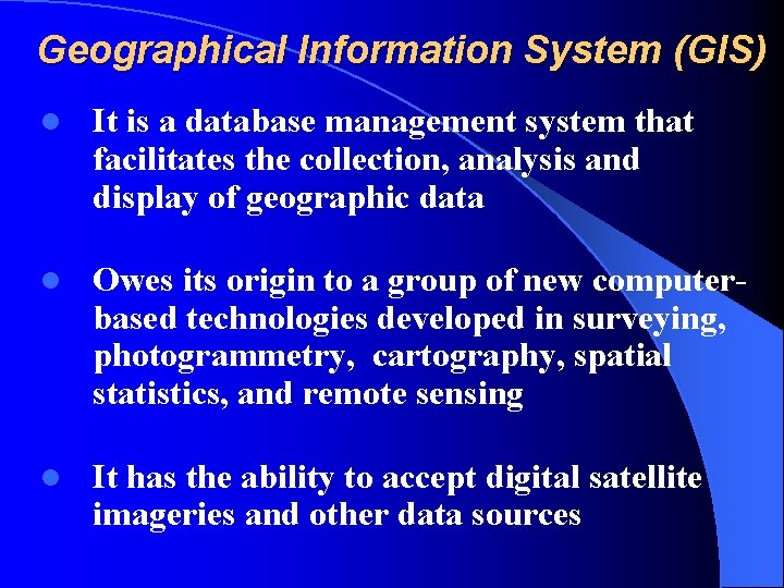 Geographical Information System (GIS) l It is a database management system that facilitates the