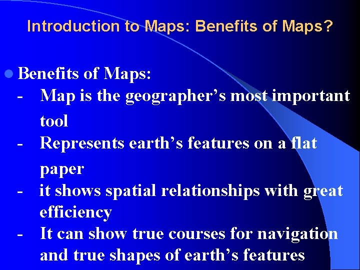 Introduction to Maps: Benefits of Maps? l Benefits - of Maps: Map is the