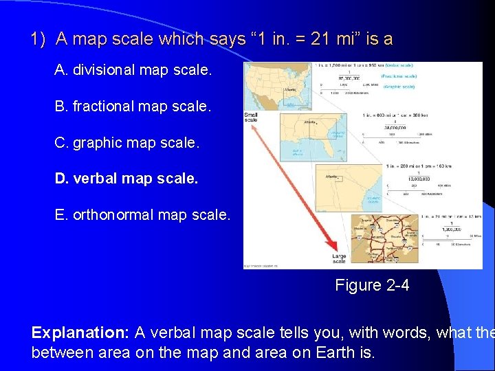 1) A map scale which says “ 1 in. = 21 mi” is a