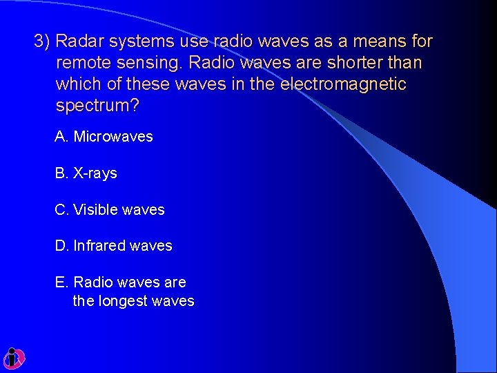 3) Radar systems use radio waves as a means for remote sensing. Radio waves